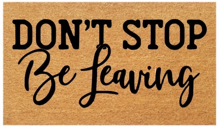 Don't Stop Be Leaving Coir Doormat